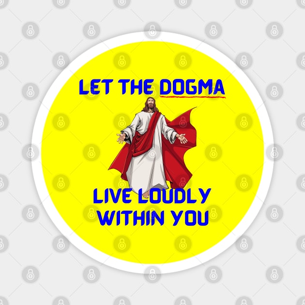 Let The Dogma Live Loudly Within You Magnet by stadia-60-west